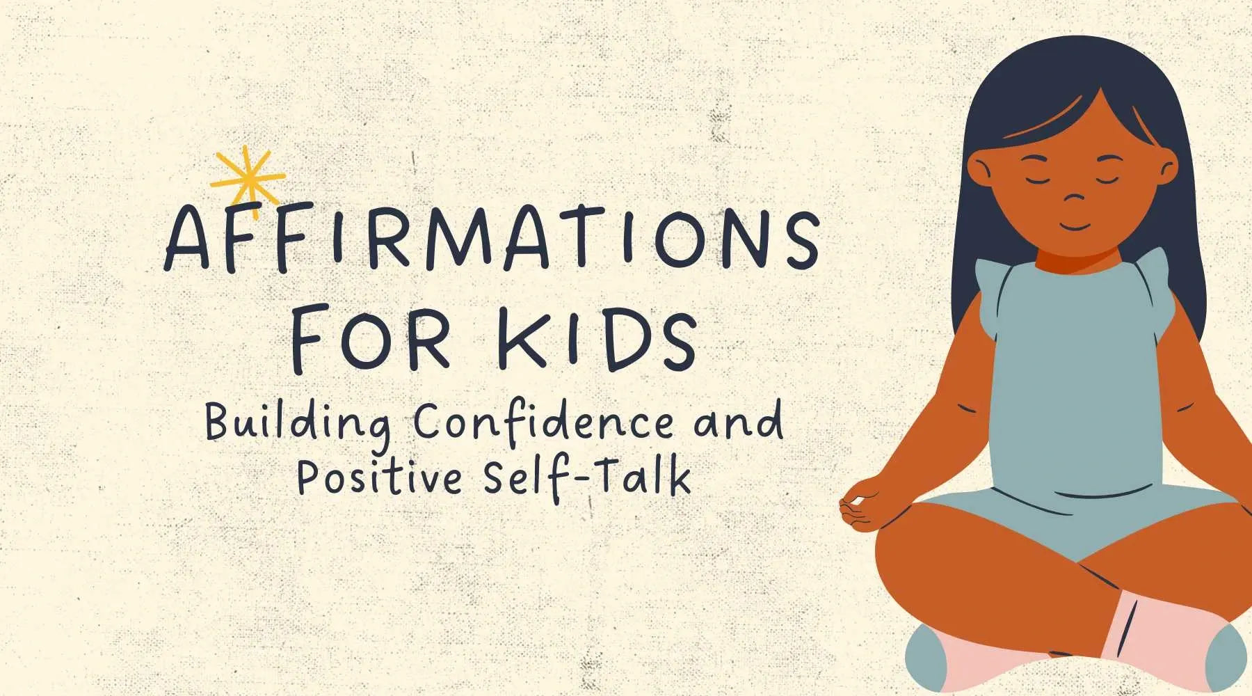 Illustration of a dark-haired child sitting cross-legged in a calm, meditative pose, next to the words ‘Affirmations for Kids: Building Confidence and Positive Self-Talk’ on a light, textured background.