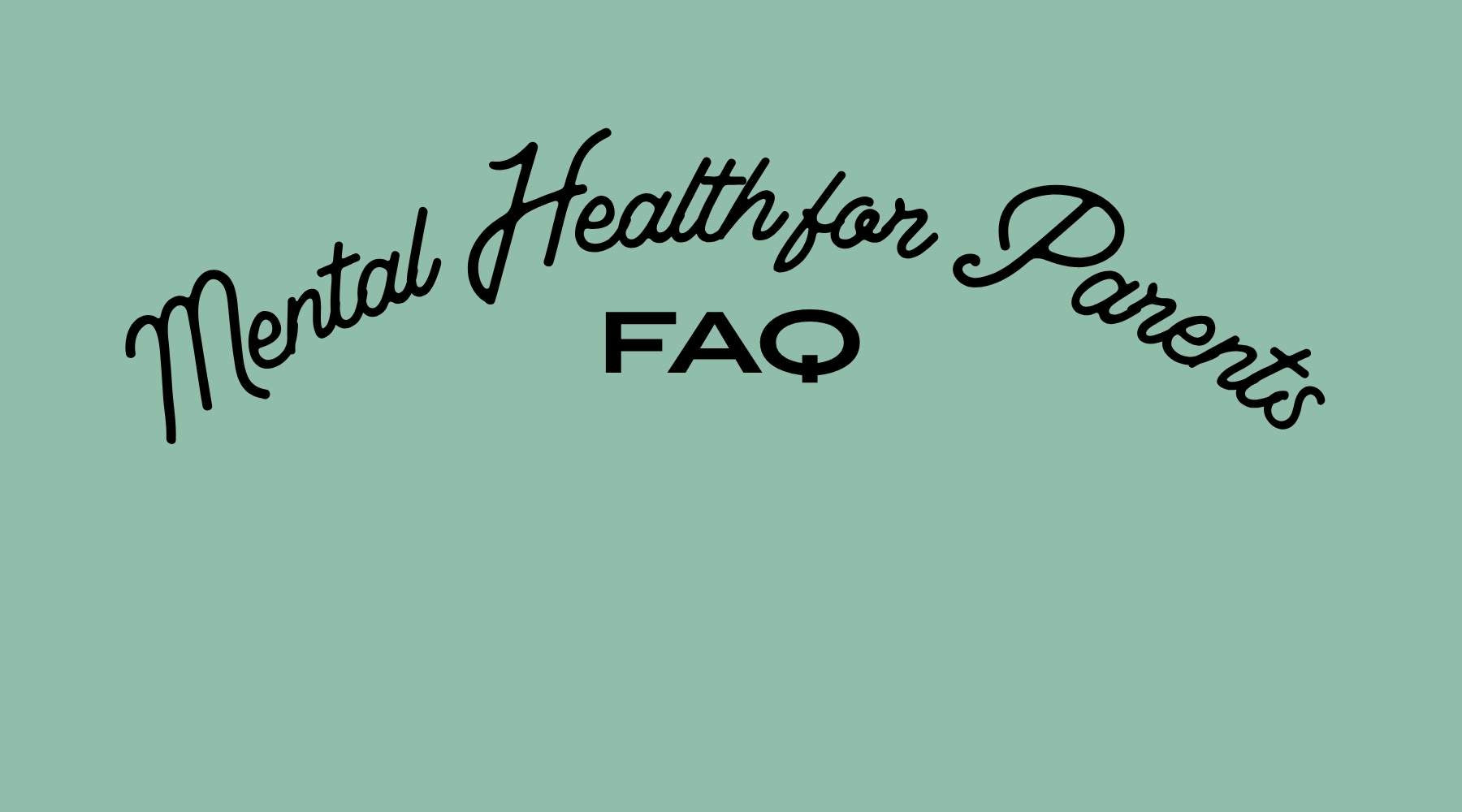 Mental Health for Parents FAQ